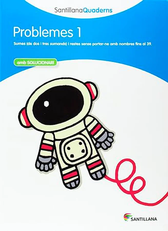 Quadern de Problemes 1. En aquest quadern es treballa:Sumes (de dos i tres sumonds) i restes sense portar-ne amb nombres fins al 39.