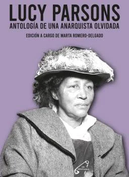 Lucy Parsons fue una anarquista, feminista, sindicalista, escritora, editora y gran oradora que nacio a mitad del siglo xix en los Estados Unidos ...