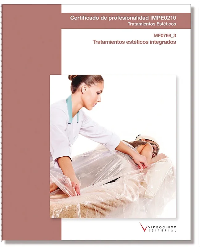 Libro de texto del módulo formativo: MF0798_3 Tratamientos estéticos integrados, del certificado de profesionalidad ''Tratamientos estéticos'' Cód...