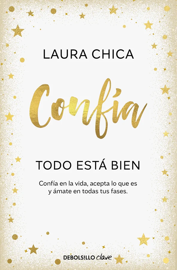 <B>La psicóloga Laura Chica construye</B> <B>en cada página de</B><I><B> Confía</B></I><B> un refugio al que acudir cuando necesites luz, donde cr...