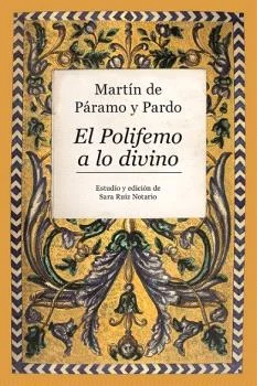 En El Polifemo a lo divino (Salamanca, José Gómez de los Cubos, 1666), Martín de Páramo y Pardo vuelve los ojos sobre el mito de Polifemo y Galate...