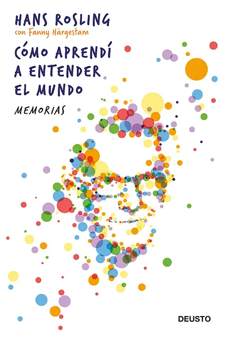 <p>En 2017, cuando Hans Rosling murió de cáncer, estaba escribiendo dos libros. El primero sería <i>Factfulness, </i>un bestseller global en el qu...