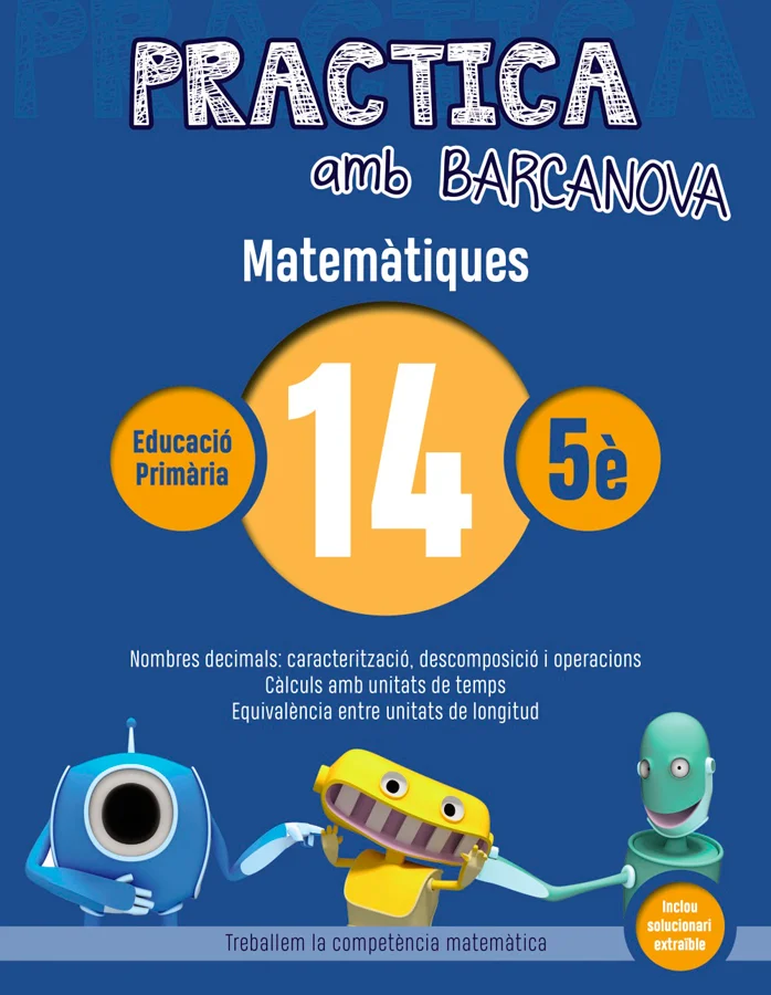 Quadern Practica amb Barcanova Matemàtiques 14 recomenat per Matemàtiques per al curs de 5è Primària amb una edat recomenada de 10 a 11 anys. Es u...