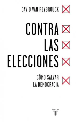 <P><B>La democracia está en muy mal estado.</B></P> <P><B><I>Contra las elecciones</I> es una propuesta heterodoxa, brillante y muy oportuna que o...