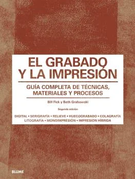 Una guía práctica y completa acerca de los materialesy procesos de ocho técnicas de impresión: relieve, huecograbado, colagrafía, litografía, seri...