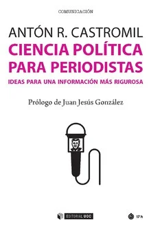 La actividad política constituye la materia prima a partir de la cual se elaboran las noticias más importantes del día. El sistema comunicativo cu...