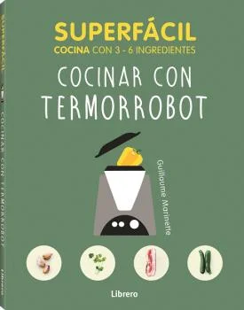Cocina superfacil con 3 a 6 ingredientes fantásticas recetas para elaborar paso a paso con tu robot de cocina.