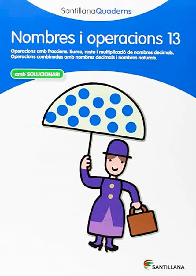 Quadern Nombres i Operacions 13. En aquest quadern es treballa:Operacions amb fraccions. Suma, resta i multiplicació de nombres decimals. Operacio...