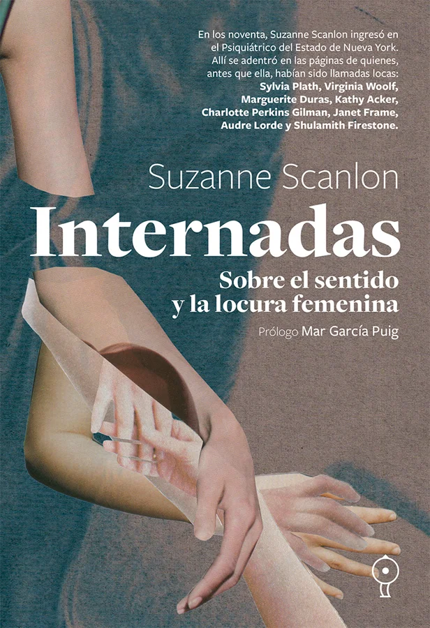 «¿Dónde estaría yo sin estas mujeres con vidas tan caóticas? ¿Qué es la locura sino el horror de no ser comprendida?». Para Suzanne Scanlon, la li...