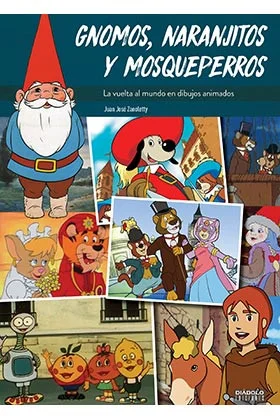 DAVID EL GNOMO, RUY EL PEQUEÑO CID, WILLY FOG ! Gnomos, naranjitos y mosqueperros. La vuelta al mundo en dibujos animados,  no soloes un viaje por...