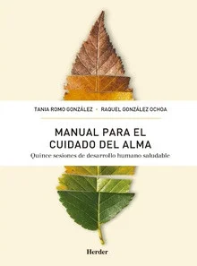 El Manual para el cuidado del alma procede del taller  Autoconocimiento y cuidado del alma aplicado con el  propósito de integrarel aprendizaje ...