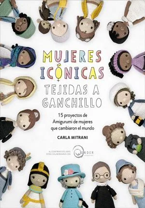 Amigurumi délas mujeres que cambiaron el mundoAmelia, Jane, Audrey, Cleopatra, Malala, Marie, Serena? entre otras, forman parte délos 15 proyectos...