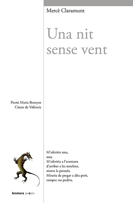 M'oferiria tota, tota. M'oferiria a l'aventura d'arribar a les tenebres, morta la paraula. Miraria de pregar a deu però, tampoc no podria.