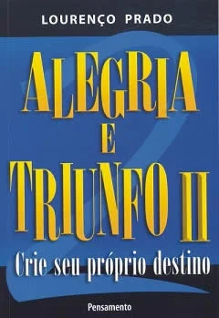 Em Alegria e Triunfo, Lourenço Prado apresenta verdadeiras receitas contra a angústia, o medo, a incerteza, a falta de autoconfiança e outros obst...