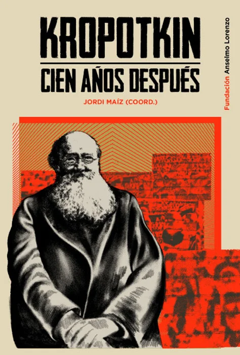 Al cumplirse 100 años de la muerte de P. Kropotkin, un 8 de febrero de 1921, la Fundación Anselmo Lorenzo,cuya misión es, entre otras, conservar, ...