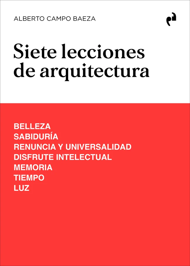 Este libro recoge las «Siete Lecciones de Arquitectura» que el arquitecto<br><br>Alberto Campo Baeza impartió en la Real Academia de Bellas Artes ...