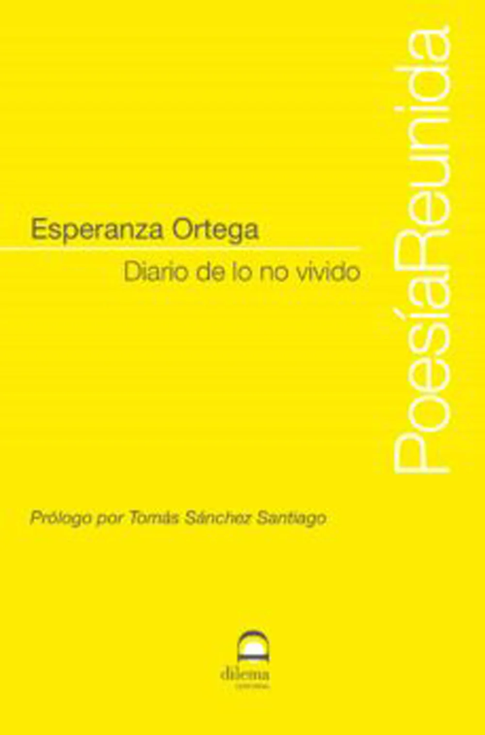 Diario de lo no vividoâ recoge todos sus libros de poemas publicados, ademas de incluir sus âTextos anfibiosâ, reflexiones enprosa sobre la ...