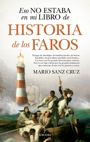 Testigos de abordajes, de batallas navales, de barcoshundidos, de pescadores perdidos en la bruma... Losfaros son los grandes desconocidos costero...