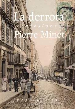 La derrota es la narración de todas estas experiencias extraordinarias que tuvieron lugar en un tiempo y en lugar irrepetible. Así, Minet relata l...