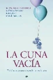 La cuna vacía es un libro que nace de una necesidad. La necesidad de hablar, sin temor ni falsos mitos, acerca de una realidad que viven muchas pa...