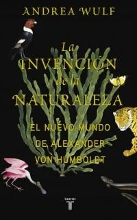 <P><B>La espléndida biografía de Alexander von Humboldt, el héroe perdido de la ciencia y padre de la ecología.</B></P> <P><I>La invención de la n...
