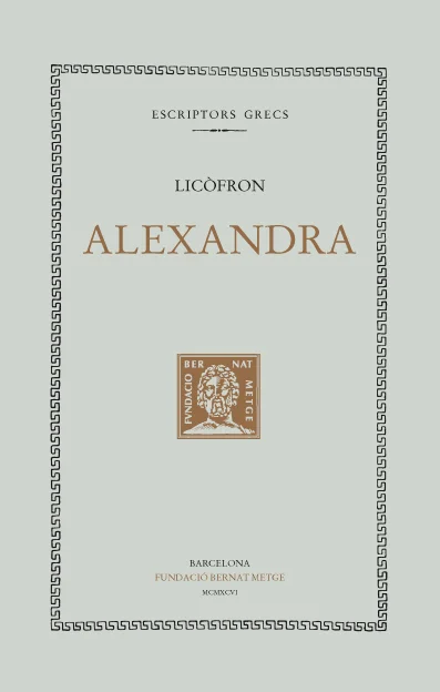 La primera traducció al català del poema Alexandra, única obra conservada del poeta hel·lenístic Licòfron de Calcis.