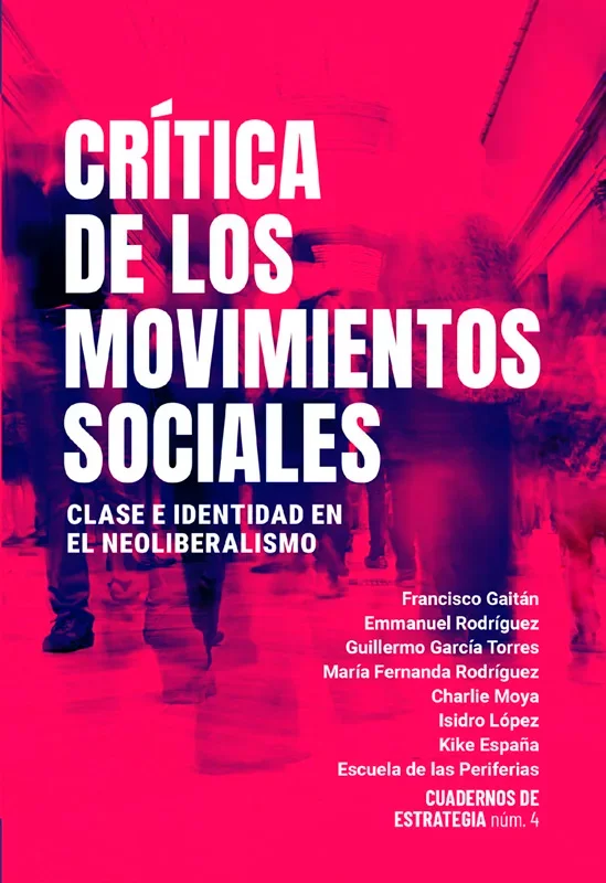 Crítica de los movimientos sociales. Clase e identidad en el neoliberalismo. El presente volumen se propone analizar la crisis de los movimientos ...