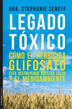 Cómo el herbicida glifosato está destruyendo nuestra salud y el medioambiente.