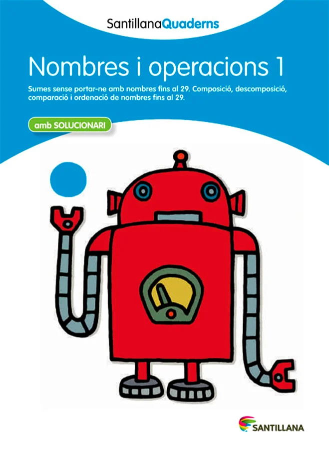 Quadern Nombres i Operacions 1. En aquest quadern es treballa:Sumes sense portar-ne amb nombres fins al 29.Composició, descomposició, comparació y...