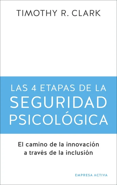 <p><b>Las 4 etapas de la seguridad psicológica</b></p><p>Cómo hacer que los empleados se sientan incluidos, comprometidos y animados a contribuir ...