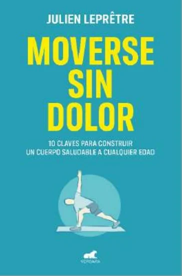 La guía más completa y sencilla para conocer nuestro cuerpo y aprender a movernos de forma sana. ¡No tienes que vivir con dolor!<br><br> Dolor de ...