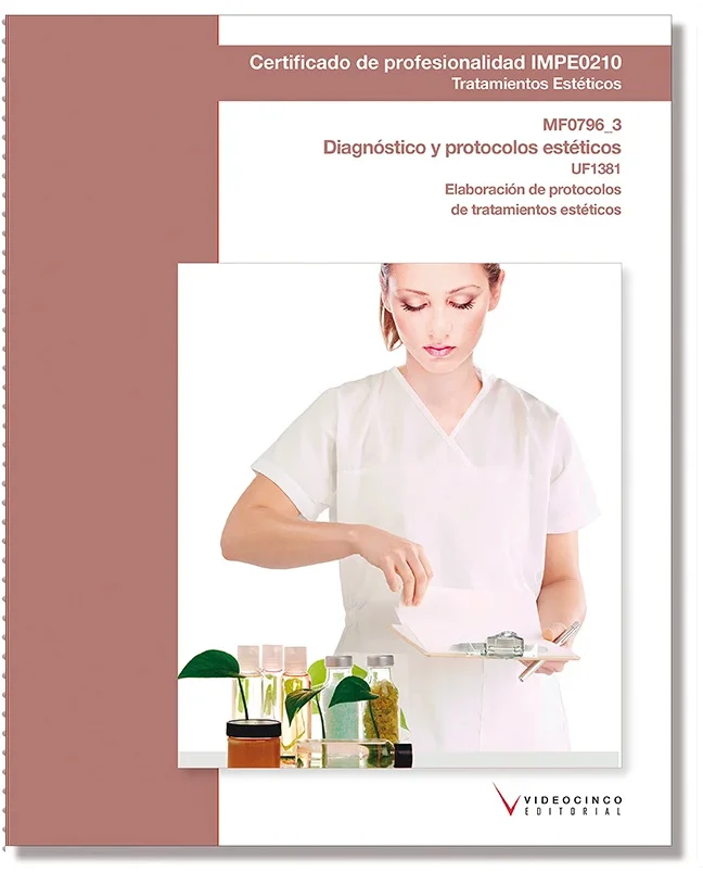 Libro de texto de la unidad formativa: MF0796_3 Diagnóstico y protocolos estéticos. UF1381, del certificado de profesionalidad ''Tratamientos esté...