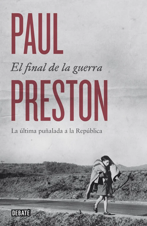<P><B>La fidedigna narración del Golpe de Casado y de los últimos meses de la guerra civil española por Paul Preston, el más prestigioso hispanist...