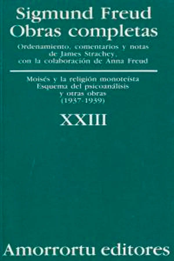 Advertencia sobre la edición en castellano. Lista de abreviaturas. Moisés y la religión monoteísta (1939 [1934-38]). Esquema del psicoanálisis (19...