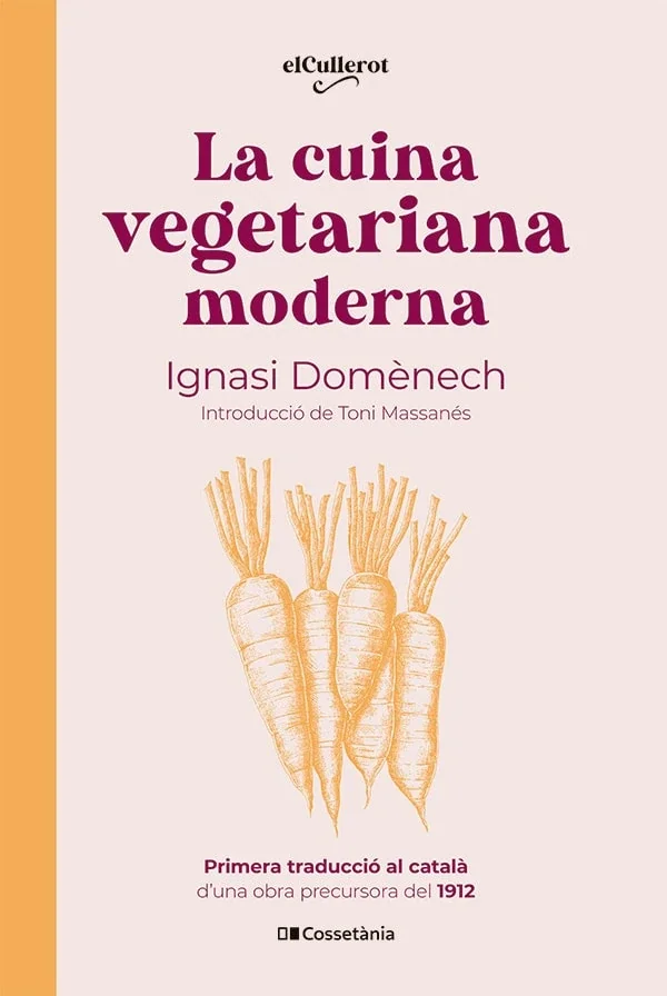 PRIMERA TRADUCCIÓ AL CATALÀ D'UNA OBRA PRECURSORA DEL 1912  ''La cuina vegetariana moderna'' és la primera traducció al català, més d'un segle des...