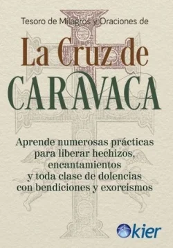 La presente edición del Tesoro de Milagros y Oraciones de la Cruz de Caravaca reúne una importante colección de oraciones, alabanzas y fórmulas ...