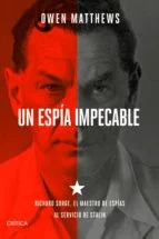 <p>Richard Sorge fue un hombre con dos patrias. Hijode padre alemán y de madre rusa nacido en Bakú en 1895, se movió en un mundo de alianzas inest...