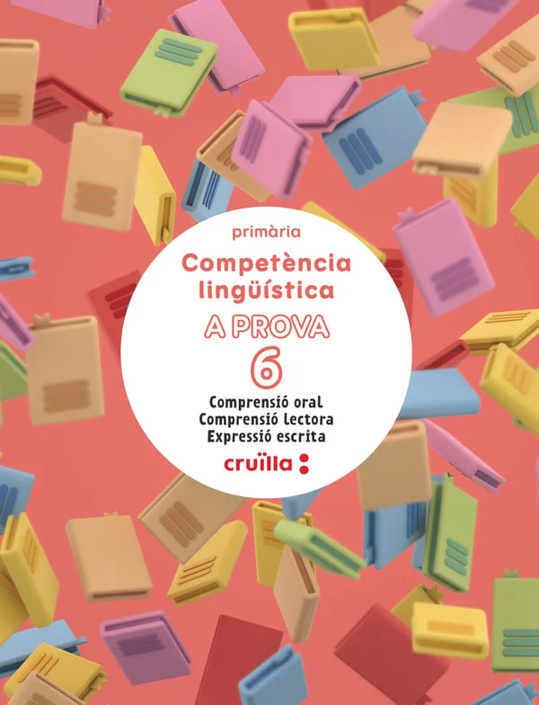 Els quaderns Competència lingüística A PROVA: Comprensió oral, Comprensió lectora i Expressió escrita de Cruïlla per a l'etapa d'Educació Primària...