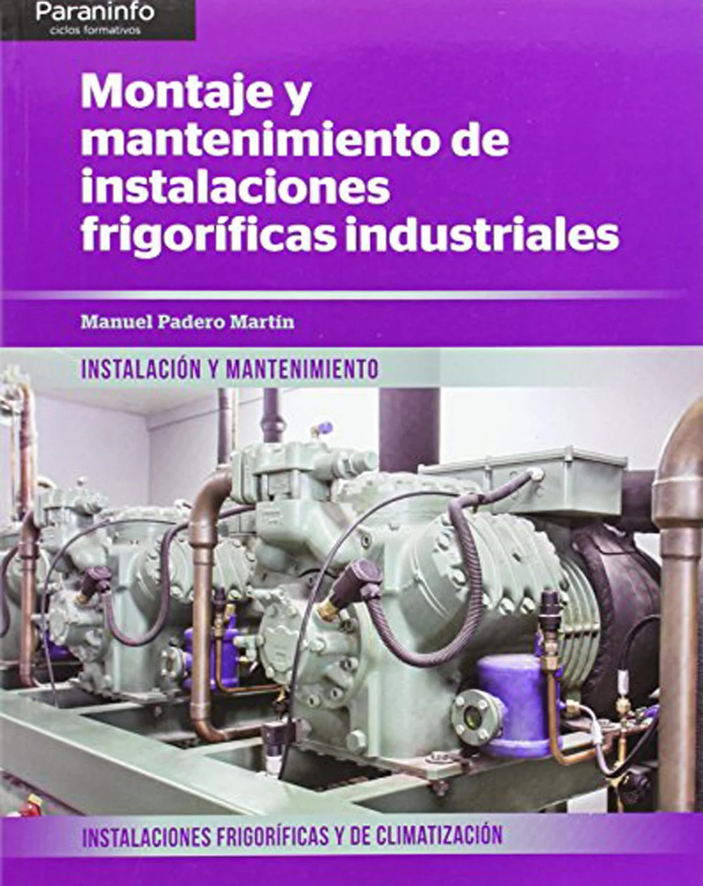 Este texto desarrolla todos los contenidos del móduloprofesional de Montaje y Mantenimiento de Instalaciones Frigoríficas Industriales, del Ciclo ...