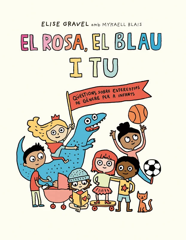 Els monopatins són només per a nois? Els dinosaures també? Només les noies poden tenir cura dels nadons? Les dones només es poden casar amb homes?...