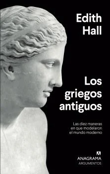 Los griegos antiguos: un riguroso, a la vez que ameno, estudio sobre las características que definieron a los pueblos de la Grecia antigua y su in...
