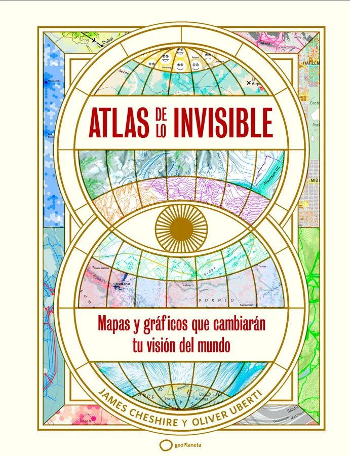 En <i>Atlas de lo invisible,</i> la premiada pareja del geógrafo James Cheshire y el diseñador Oliver Uberti redefinen lo que es un atlas. Al tran...