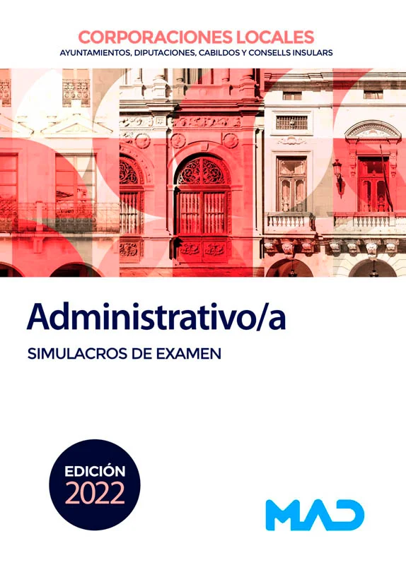Manual de Simulacros de Examen para la preparación de las pruebas selectivas de acceso a plazas de Administrativo/a de las distintas Corporaciones...