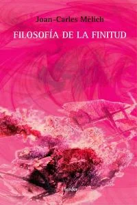"La finitud no es la muerte sino la vida. Si somos finitos es porque vi vimos siempre en despedida y no podemos controlar los deseos, recuerdo s y...