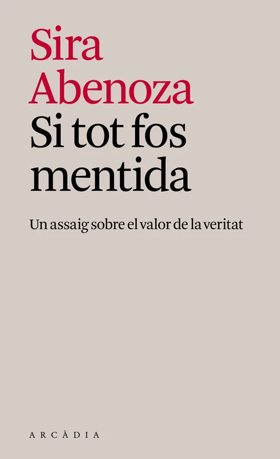 Si tot fos mentida, aquest assaig probablement no tindria sentit, perquè el que planteja és la necessitat de poder viure en la veritat, la veritat...