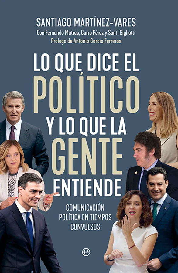 Una guía esclarecedora sobre las palabras y la política, las claves de una campaña de comunicación, los estilos de liderazgo, los spin doctors y l...