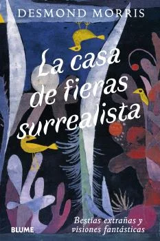 Adéntrese con el reconocido zoólogo y surrealista Desmond Morris en los parajes artísticos habitados por criaturas que merodean, vuelan y reptan. ...