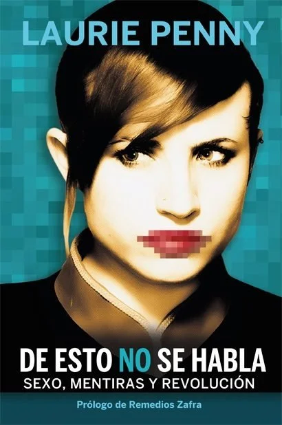 De esto no se habla: sexo, mentiras y revolución es un libro de Laurie Penny con prólogo de la escritora y filósofa Remedios Zafra. La periodista ...