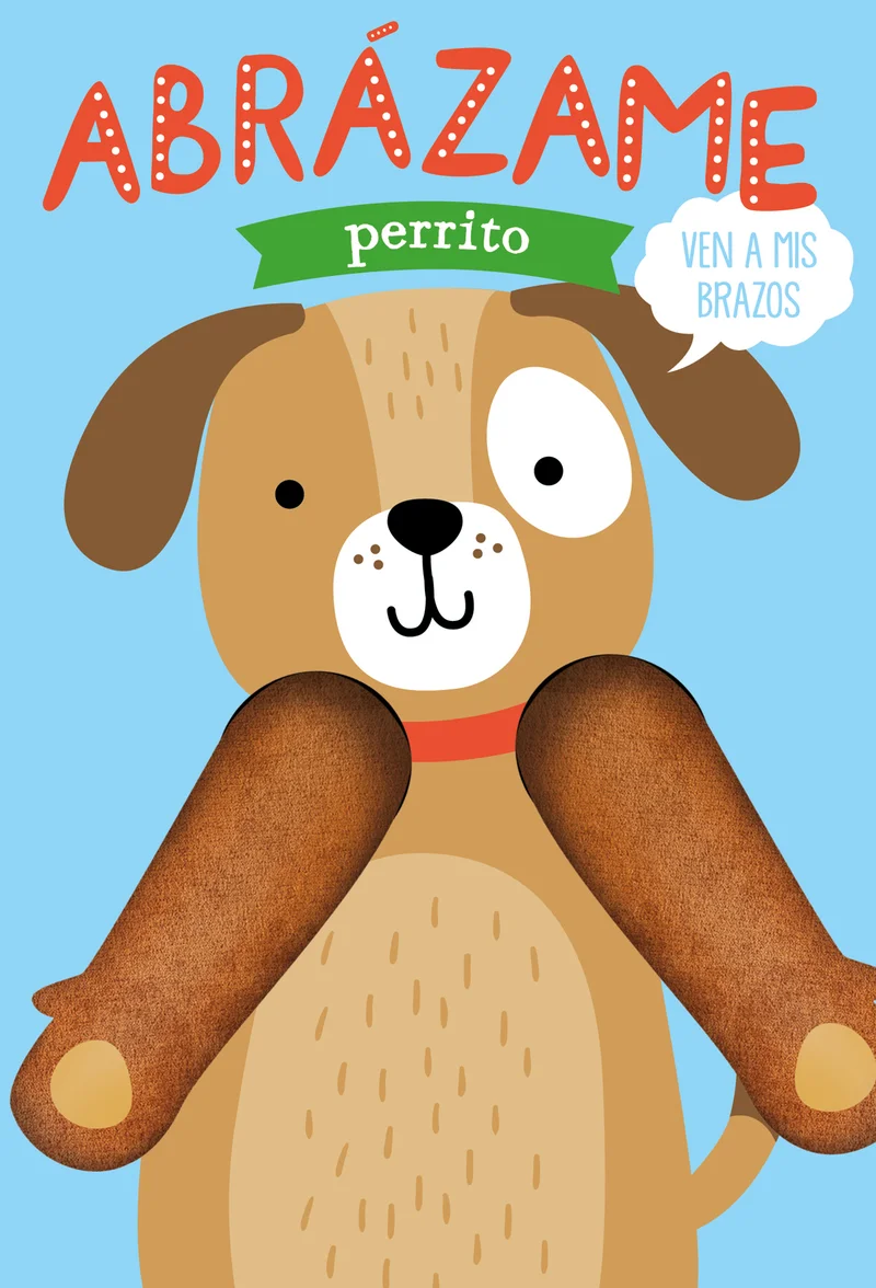 ­Abrázame, perrito! Sus brazos son blanditos, perfectos para los abrazos y los mimos. Un libro marioneta para leer y jugar con los más pequeños. U...