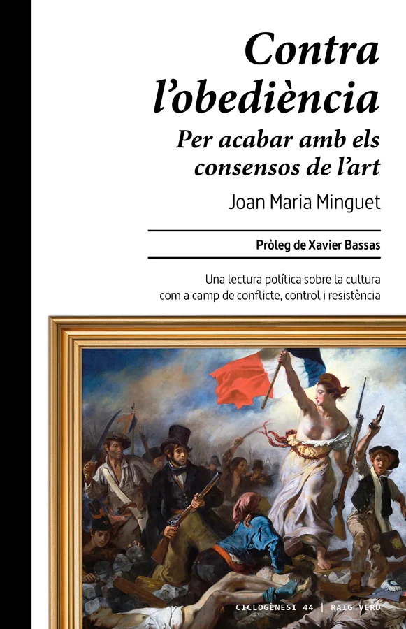 Una lectura política sobre la cultura com a camp de conflicte, control i resistència.Contra l’obediència. Per acabar amb els consensos de l’art és...